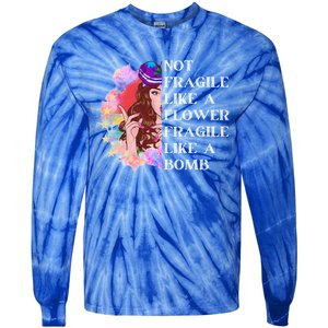 Funny Not Fragile Like A Flower Fragile Like A Bomb Gift Tie-Dye Long Sleeve Shirt