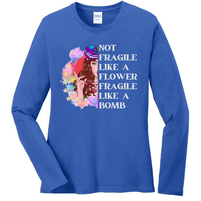 Funny Not Fragile Like A Flower Fragile Like A Bomb Gift Ladies Long Sleeve Shirt