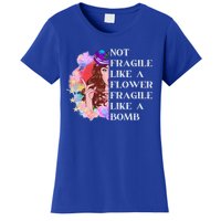 Funny Not Fragile Like A Flower Fragile Like A Bomb Gift Women's T-Shirt