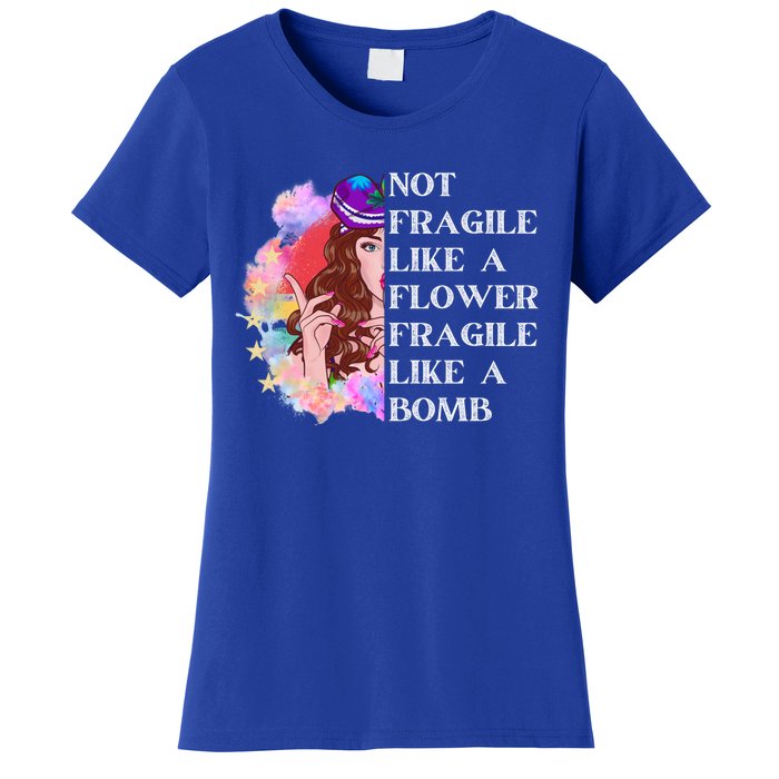 Funny Not Fragile Like A Flower Fragile Like A Bomb Gift Women's T-Shirt