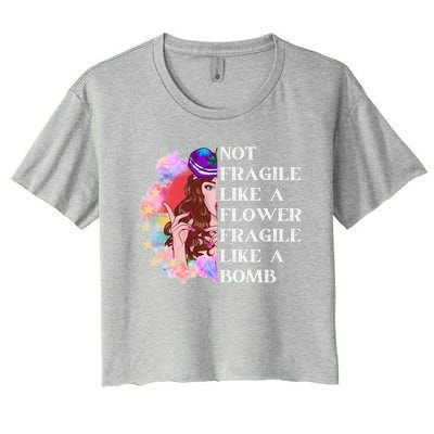 Funny Not Fragile Like A Flower Fragile Like A Bomb Gift Women's Crop Top Tee