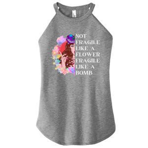 Funny Not Fragile Like A Flower Fragile Like A Bomb Gift Women's Perfect Tri Rocker Tank