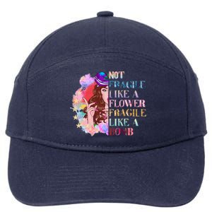 Funny Not Fragile Like A Flower Fragile Like A Bomb Gift 7-Panel Snapback Hat