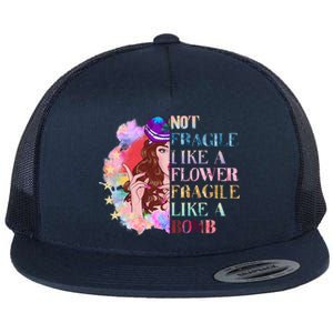 Funny Not Fragile Like A Flower Fragile Like A Bomb Gift Flat Bill Trucker Hat