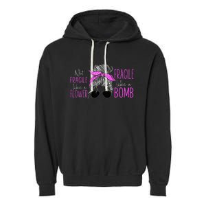 Feminist Not Fragile Like A Flower Fragile Like A Bomb Garment-Dyed Fleece Hoodie