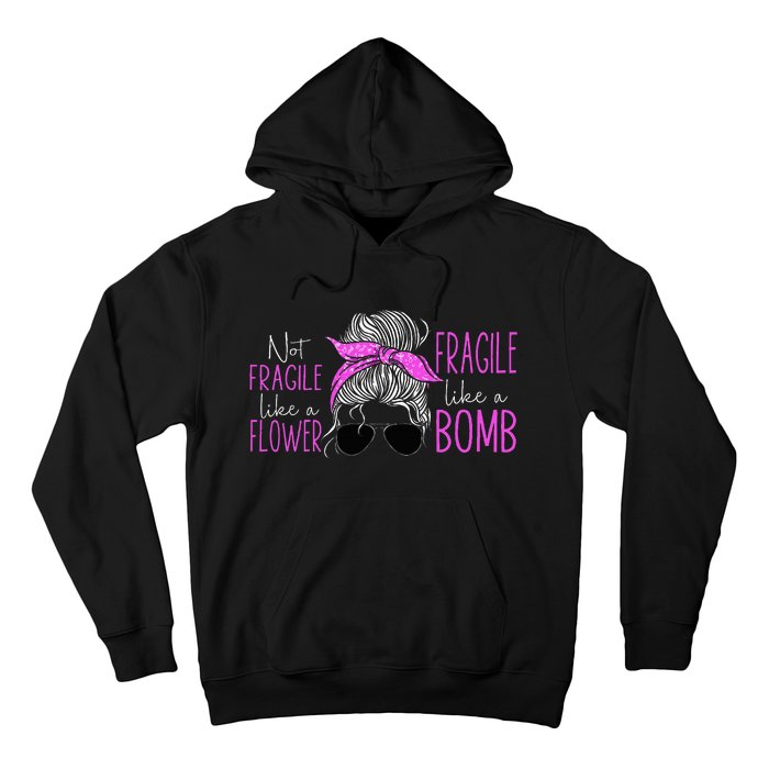 Feminist Not Fragile Like A Flower Fragile Like A Bomb Hoodie