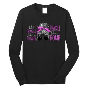 Feminist Not Fragile Like A Flower Fragile Like A Bomb Long Sleeve Shirt