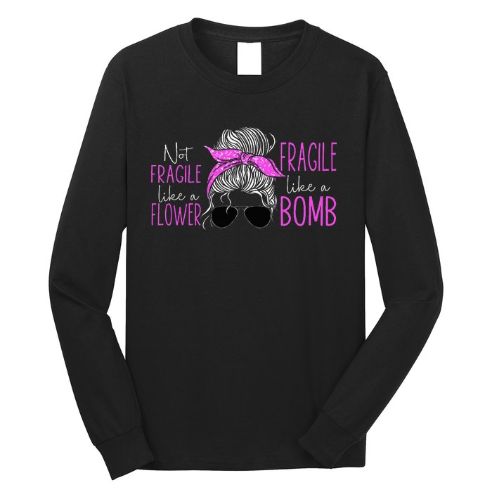 Feminist Not Fragile Like A Flower Fragile Like A Bomb Long Sleeve Shirt