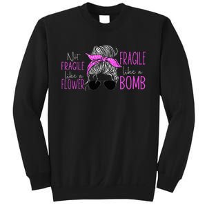 Feminist Not Fragile Like A Flower Fragile Like A Bomb Sweatshirt