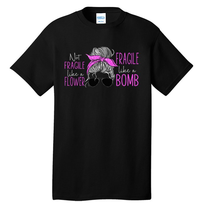 Feminist Not Fragile Like A Flower Fragile Like A Bomb Tall T-Shirt