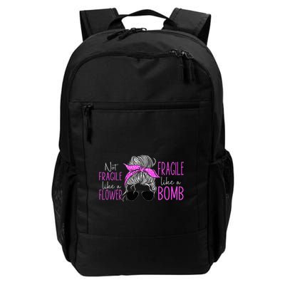 Feminist Not Fragile Like A Flower Fragile Like A Bomb Daily Commute Backpack