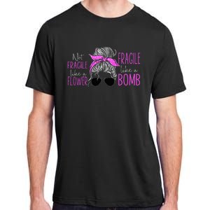 Feminist Not Fragile Like A Flower Fragile Like A Bomb Adult ChromaSoft Performance T-Shirt