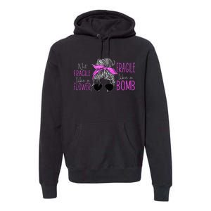 Feminist Not Fragile Like A Flower Fragile Like A Bomb Premium Hoodie