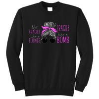 Feminist Not Fragile Like A Flower Fragile Like A Bomb Tall Sweatshirt