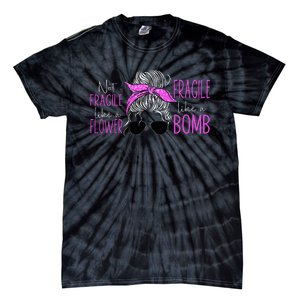 Feminist Not Fragile Like A Flower Fragile Like A Bomb Tie-Dye T-Shirt