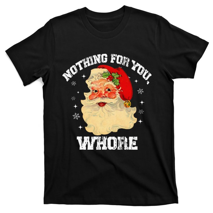 Funny Nothing For You Whore Santa Claus Christmas T-Shirt