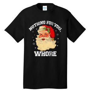 Funny Nothing For You Whore Santa Claus Christmas Tall T-Shirt