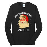 Funny Nothing For You Whore Santa Claus Christmas Tall Long Sleeve T-Shirt