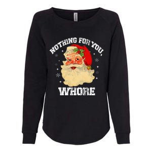 Funny Nothing For You Whore Santa Claus Christmas Womens California Wash Sweatshirt