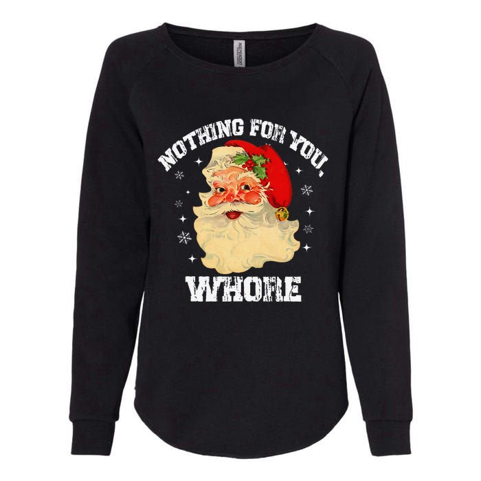 Funny Nothing For You Whore Santa Claus Christmas Womens California Wash Sweatshirt