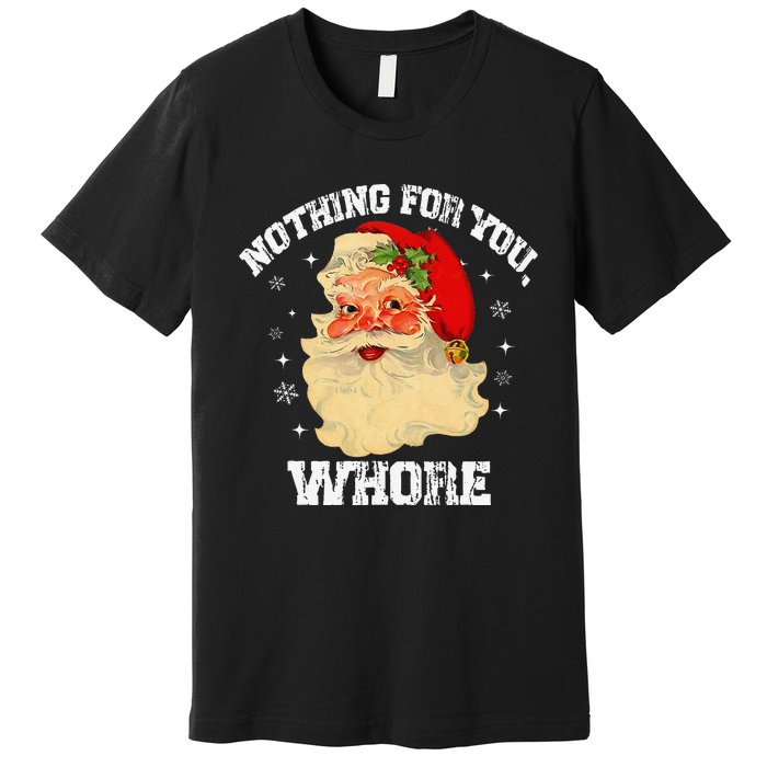 Funny Nothing For You Whore Santa Claus Christmas Premium T-Shirt