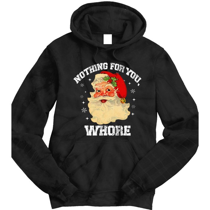 Funny Nothing For You Whore Santa Claus Christmas Tie Dye Hoodie