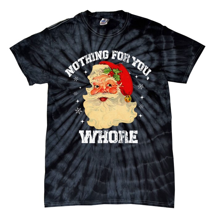 Funny Nothing For You Whore Santa Claus Christmas Tie-Dye T-Shirt