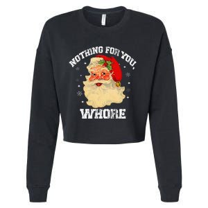 Funny Nothing For You Whore Santa Claus Christmas Cropped Pullover Crew