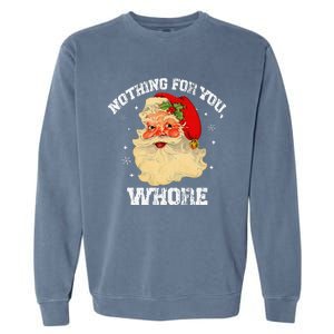 Funny Nothing For You Whore Santa Claus Christmas Garment-Dyed Sweatshirt