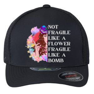 Funny Not Fragile Like A Flower Fragile Like A Bomb Cool Gift Flexfit Unipanel Trucker Cap