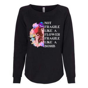 Funny Not Fragile Like A Flower Fragile Like A Bomb Cool Gift Womens California Wash Sweatshirt