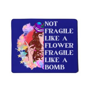 Funny Not Fragile Like A Flower Fragile Like A Bomb Cool Gift Mousepad