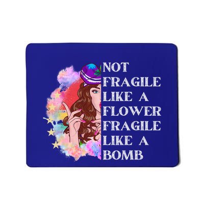 Funny Not Fragile Like A Flower Fragile Like A Bomb Cool Gift Mousepad
