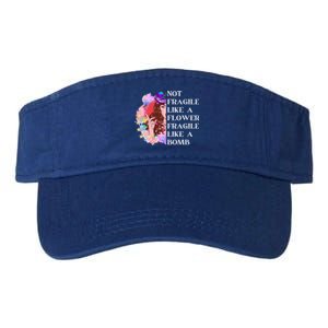 Funny Not Fragile Like A Flower Fragile Like A Bomb Cool Gift Valucap Bio-Washed Visor