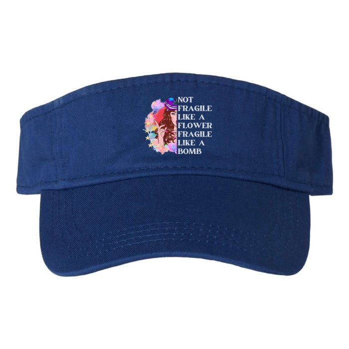 Funny Not Fragile Like A Flower Fragile Like A Bomb Cool Gift Valucap Bio-Washed Visor