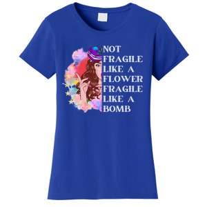 Funny Not Fragile Like A Flower Fragile Like A Bomb Cool Gift Women's T-Shirt