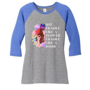 Funny Not Fragile Like A Flower Fragile Like A Bomb Cool Gift Women's Tri-Blend 3/4-Sleeve Raglan Shirt