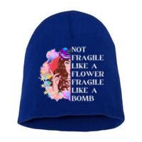 Funny Not Fragile Like A Flower Fragile Like A Bomb Cool Gift Short Acrylic Beanie