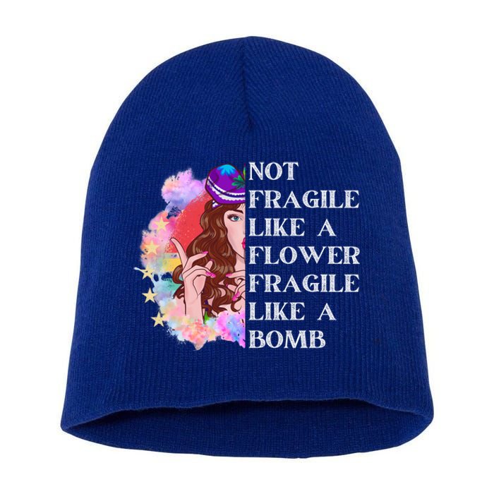 Funny Not Fragile Like A Flower Fragile Like A Bomb Cool Gift Short Acrylic Beanie