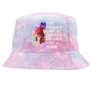 Funny Not Fragile Like A Flower Fragile Like A Bomb Cool Gift Tie-Dyed Bucket Hat