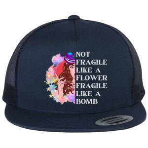 Funny Not Fragile Like A Flower Fragile Like A Bomb Cool Gift Flat Bill Trucker Hat