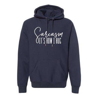 Funny Novelty Funny Gift For Sarcasm It's How I Hug Premium Hoodie