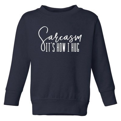 Funny Novelty Funny Gift For Sarcasm It's How I Hug Toddler Sweatshirt