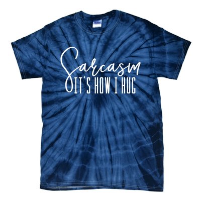 Funny Novelty Funny Gift For Sarcasm It's How I Hug Tie-Dye T-Shirt