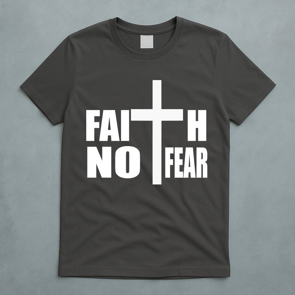 Faith Not Fear T-Shirt