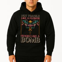 Feminist Not Fragile Like A Flower Fragile Like A Bomb Hoodie