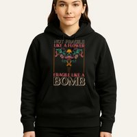 Feminist Not Fragile Like A Flower Fragile Like A Bomb Hoodie