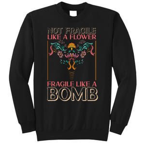 Feminist Not Fragile Like A Flower Fragile Like A Bomb Sweatshirt