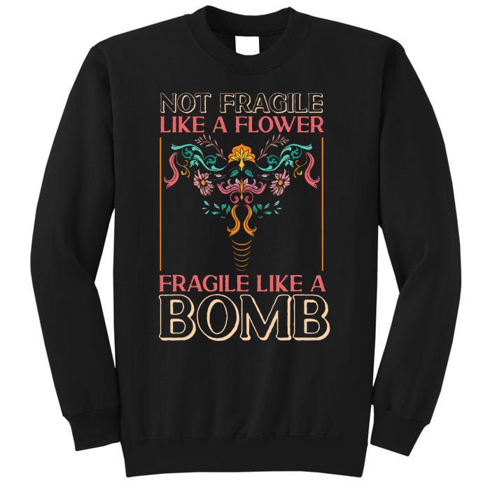 Feminist Not Fragile Like A Flower Fragile Like A Bomb Sweatshirt