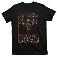 Feminist Not Fragile Like A Flower Fragile Like A Bomb T-Shirt